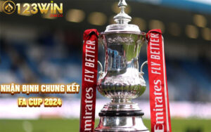 Nhận định chung kết FA Cup 2024